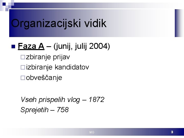 Organizacijski vidik n Faza A – (junij, julij 2004) ¨ zbiranje prijav ¨ izbiranje