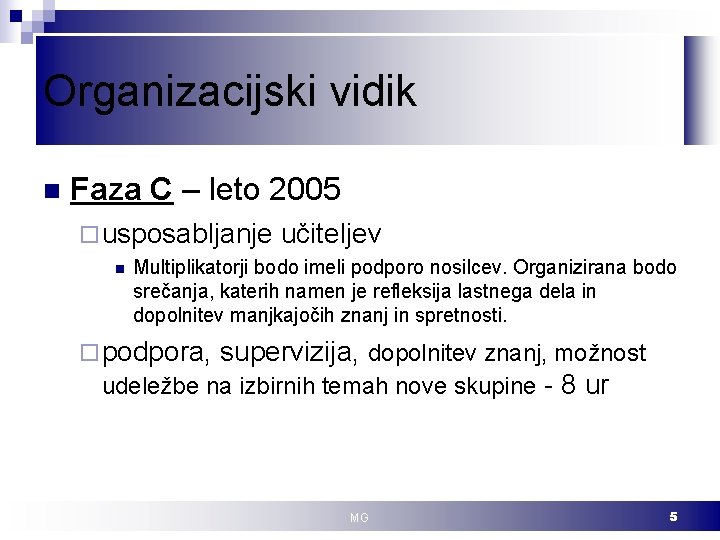 Organizacijski vidik n Faza C – leto 2005 ¨ usposabljanje n učiteljev Multiplikatorji bodo
