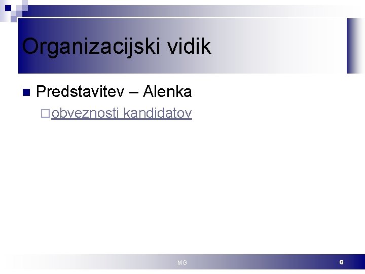 Organizacijski vidik n Predstavitev – Alenka ¨ obveznosti kandidatov MG 6 