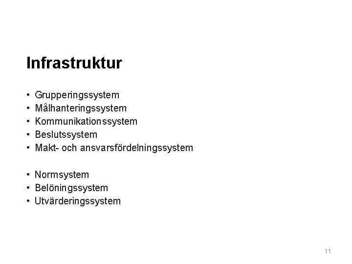 Infrastruktur • • • Grupperingssystem Målhanteringssystem Kommunikationssystem Beslutssystem Makt- och ansvarsfördelningssystem • Normsystem •