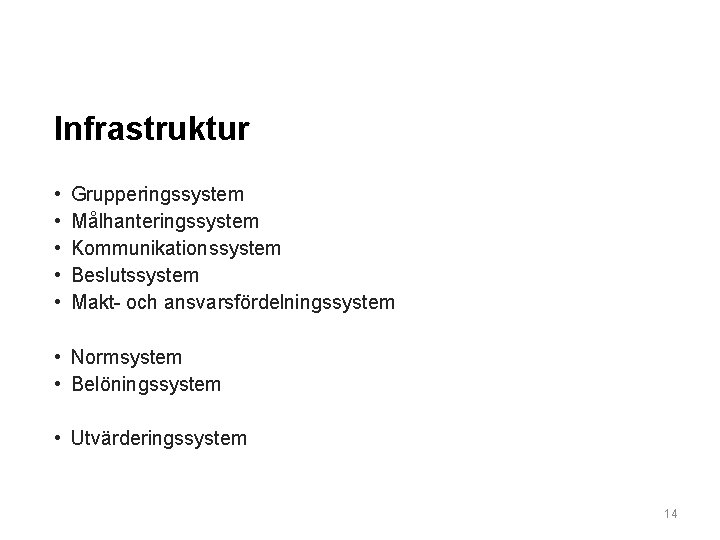 Infrastruktur • • • Grupperingssystem Målhanteringssystem Kommunikationssystem Beslutssystem Makt- och ansvarsfördelningssystem • Normsystem •