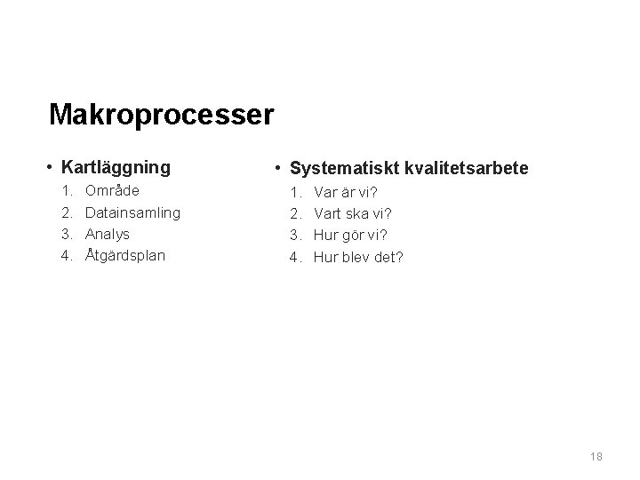 Makroprocesser • Kartläggning 1. 2. 3. 4. Område Datainsamling Analys Åtgärdsplan • Systematiskt kvalitetsarbete