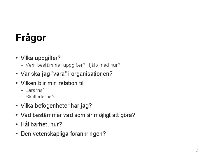 Frågor • Vilka uppgifter? – Vem bestämmer uppgifter? Hjälp med hur? • Var ska