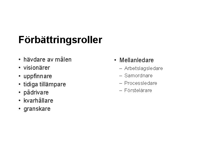 Förbättringsroller • • hävdare av målen visionärer uppfinnare tidiga tillämpare pådrivare kvarhållare granskare •