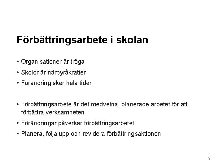 Förbättringsarbete i skolan • Organisationer är tröga • Skolor är närbyråkratier • Förändring sker