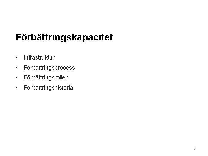 Förbättringskapacitet • Infrastruktur • Förbättringsprocess • Förbättringsroller • Förbättringshistoria 7 