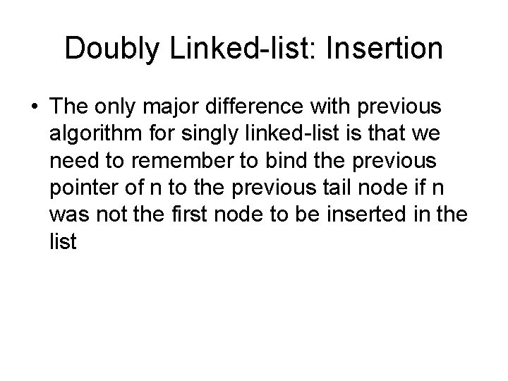 Doubly Linked-list: Insertion • The only major difference with previous algorithm for singly linked-list