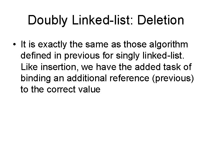 Doubly Linked-list: Deletion • It is exactly the same as those algorithm defined in