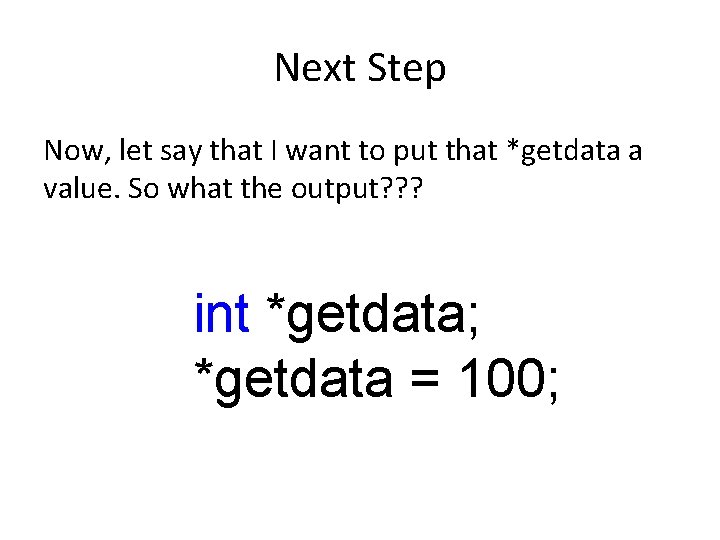 Next Step Now, let say that I want to put that *getdata a value.