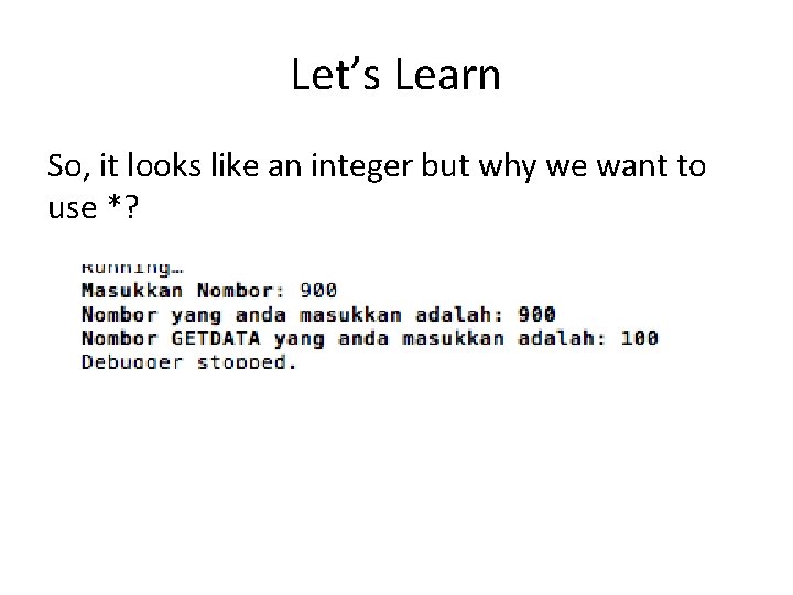 Let’s Learn So, it looks like an integer but why we want to use