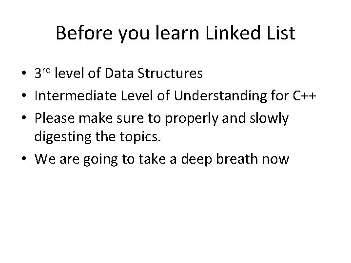 Before you learn Linked List • 3 rd level of Data Structures • Intermediate