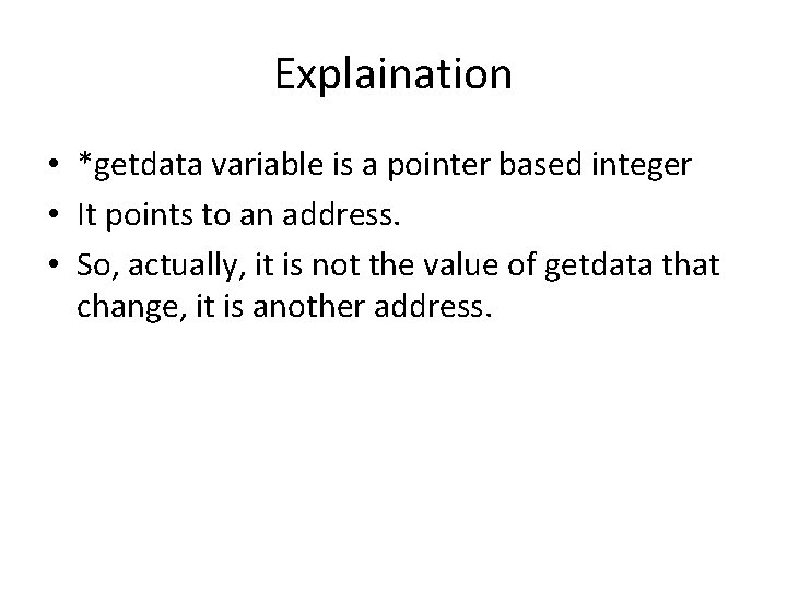 Explaination • *getdata variable is a pointer based integer • It points to an