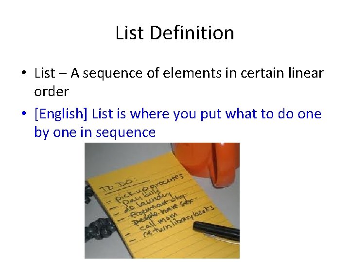 List Definition • List – A sequence of elements in certain linear order •