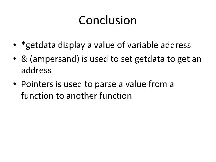 Conclusion • *getdata display a value of variable address • & (ampersand) is used
