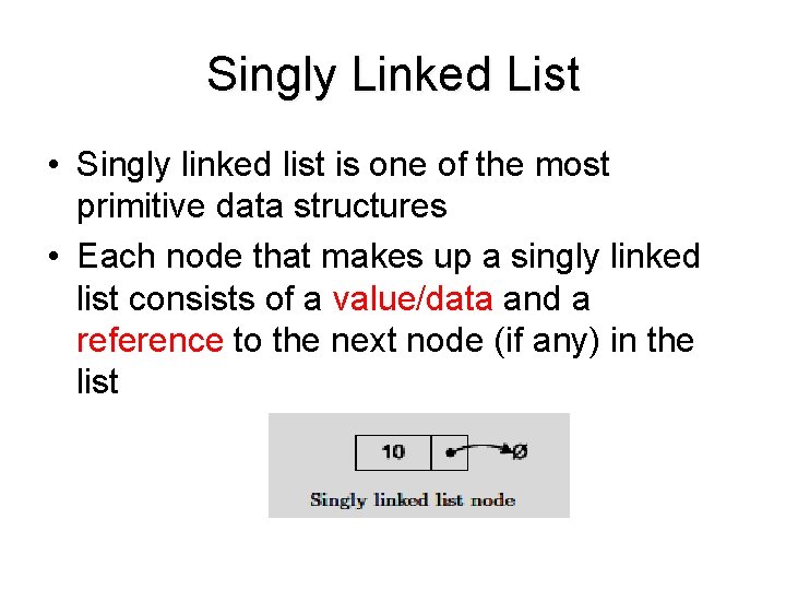 Singly Linked List • Singly linked list is one of the most primitive data