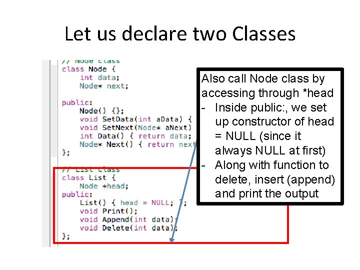 Let us declare two Classes Also call Node class by accessing through *head -