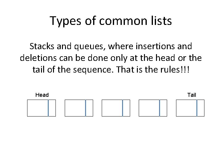 Types of common lists Stacks and queues, where insertions and deletions can be done