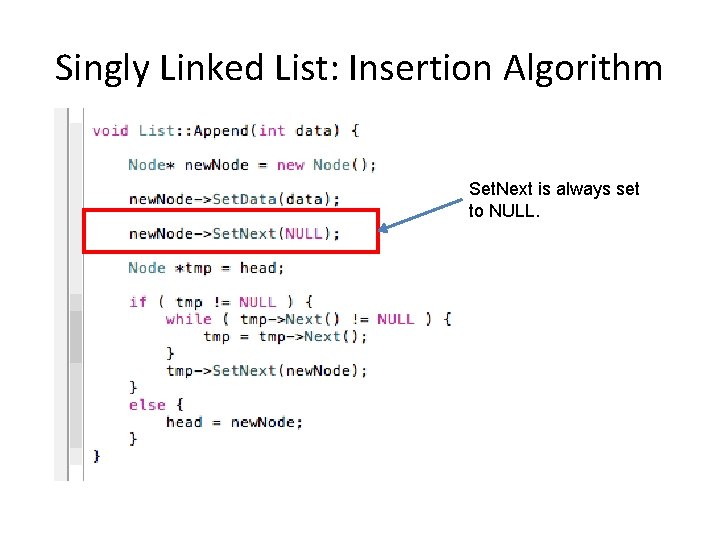 Singly Linked List: Insertion Algorithm Set. Next is always set to NULL. 