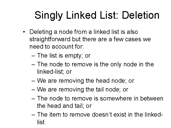 Singly Linked List: Deletion • Deleting a node from a linked list is also