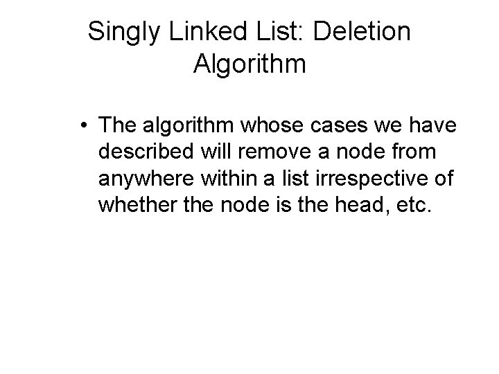 Singly Linked List: Deletion Algorithm • The algorithm whose cases we have described will