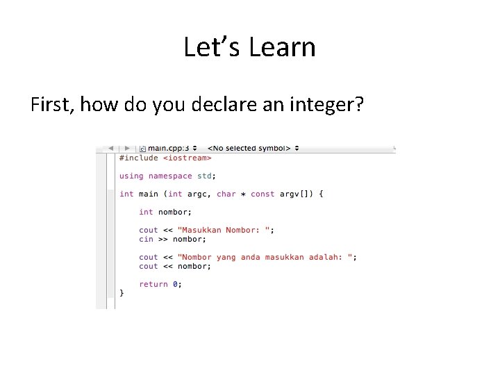 Let’s Learn First, how do you declare an integer? 