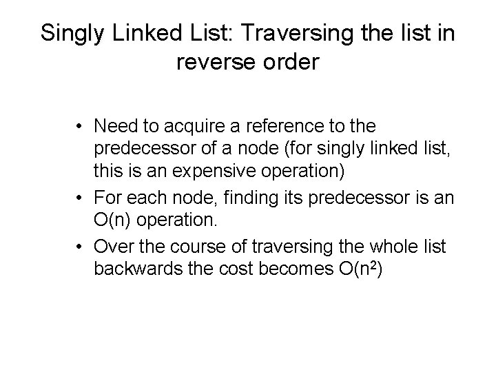 Singly Linked List: Traversing the list in reverse order • Need to acquire a