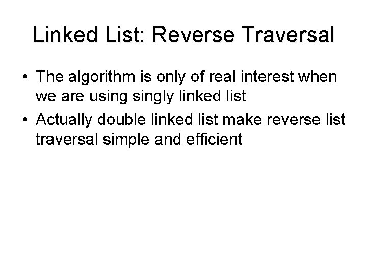 Linked List: Reverse Traversal • The algorithm is only of real interest when we