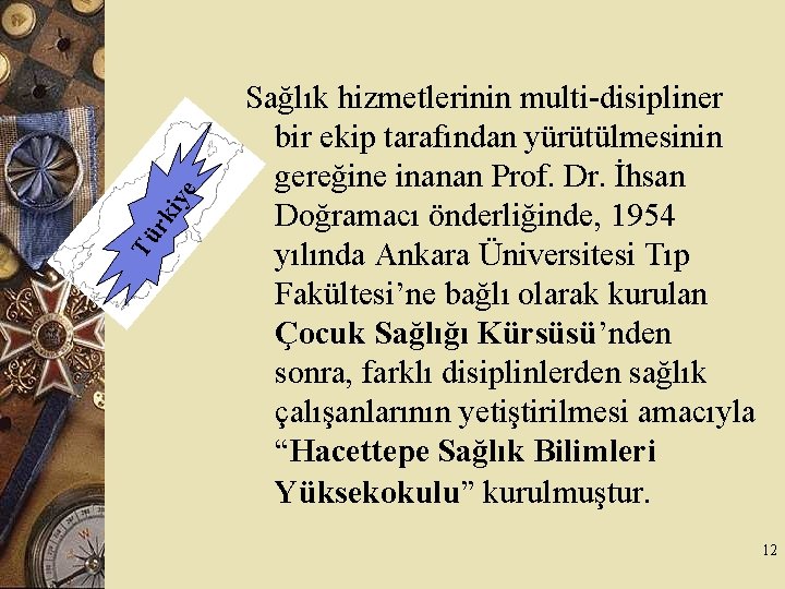 ye ki Tü r Sağlık hizmetlerinin multi-disipliner bir ekip tarafından yürütülmesinin gereğine inanan Prof.