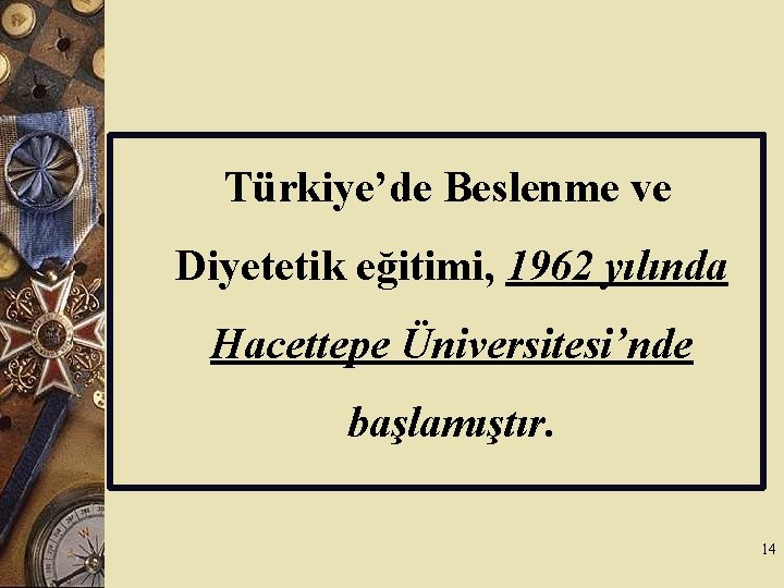 Türkiye’de Beslenme ve Diyetetik eğitimi, 1962 yılında Hacettepe Üniversitesi’nde başlamıştır. 14 