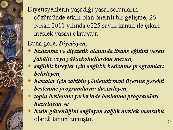 Diyetisyenlerin yaşadığı yasal sorunların çözümünde etkili olan önemli bir gelişme, 26 Nisan 2011 yılında