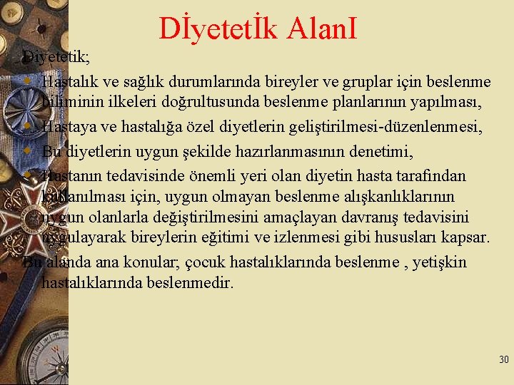 Dİyetetİk Alan. I Diyetetik; w Hastalık ve sağlık durumlarında bireyler ve gruplar için beslenme