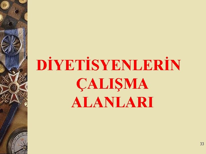 DİYETİSYENLERİN ÇALIŞMA ALANLARI 33 