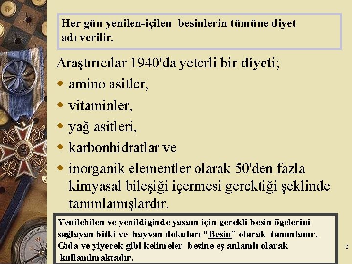 Her gün yenilen-içilen besinlerin tümüne diyet adı verilir. Araştırıcılar 1940'da yeterli bir diyeti; w