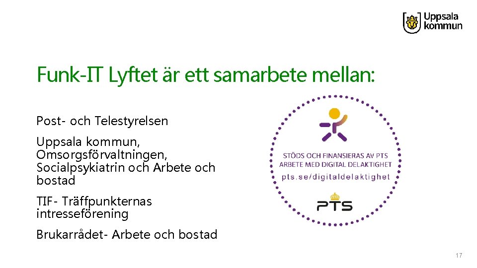 Funk-IT Lyftet är ett samarbete mellan: Post- och Telestyrelsen Uppsala kommun, Omsorgsförvaltningen, Socialpsykiatrin och
