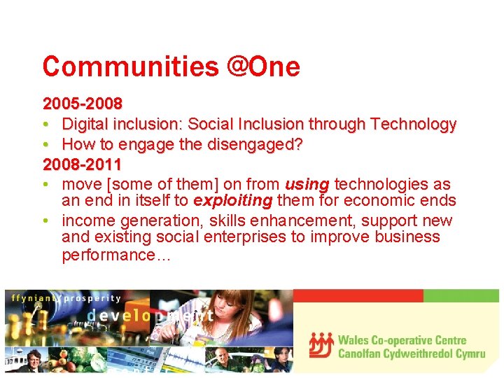 Communities @One 2005 -2008 • Digital inclusion: Social Inclusion through Technology • How to