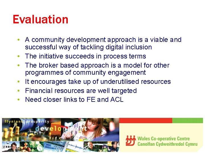 Evaluation • A community development approach is a viable and successful way of tackling