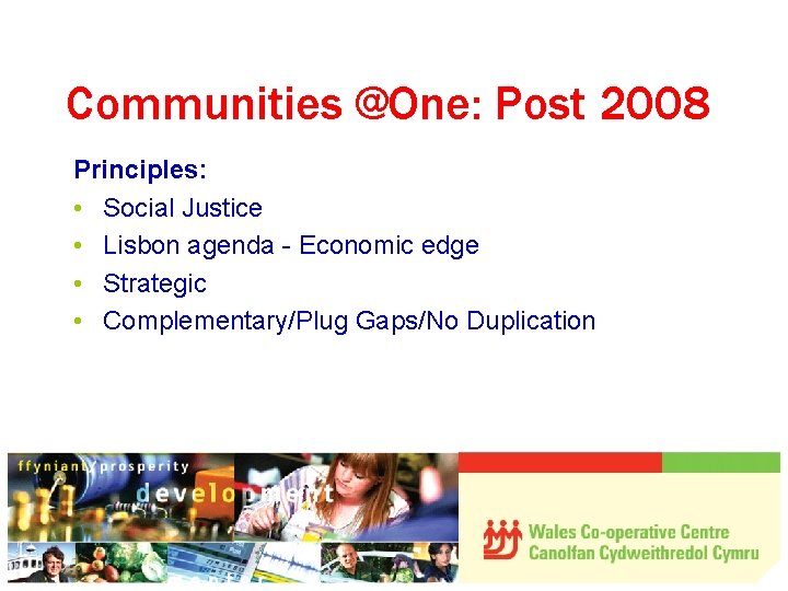 Communities @One: Post 2008 Principles: • Social Justice • Lisbon agenda - Economic edge