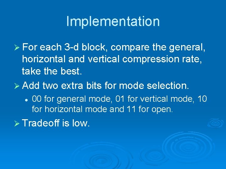 Implementation Ø For each 3 -d block, compare the general, horizontal and vertical compression Implementation Ø For each 3 -d block, compare the general, horizontal and vertical compression