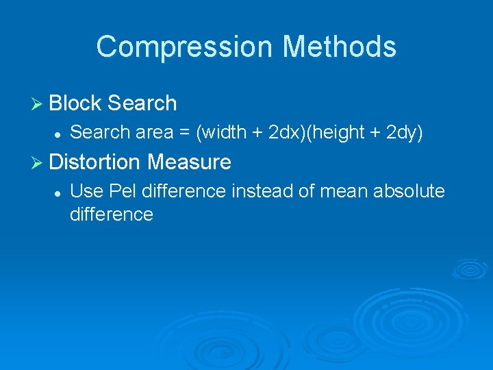 Compression Methods Ø Block Search l Search area = (width + 2 dx)(height + Compression Methods Ø Block Search l Search area = (width + 2 dx)(height +