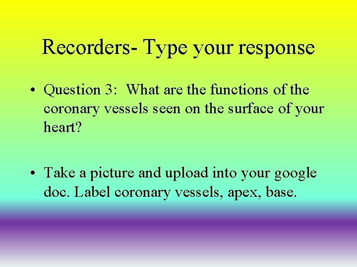 Recorders- Type your response • Question 3: What are the functions of the coronary