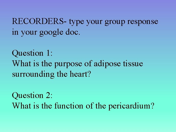 RECORDERS- type your group response in your google doc. Question 1: What is the