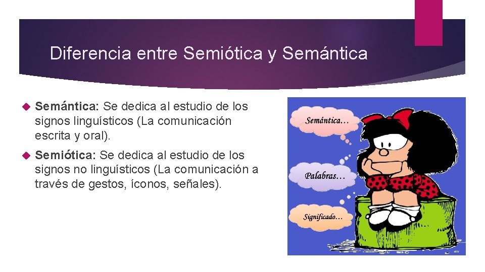 Diferencia entre Semiótica y Semántica: Se dedica al estudio de los signos linguísticos (La