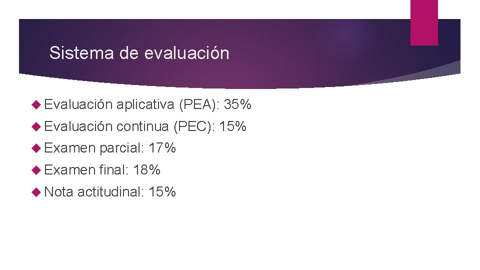 Sistema de evaluación Evaluación aplicativa (PEA): 35% Evaluación continua (PEC): 15% Examen parcial: 17%