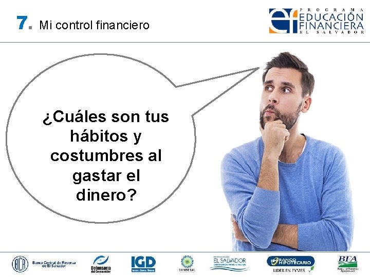 7. Mi control financiero ¿Cuáles son tus hábitos y costumbres al gastar el dinero?