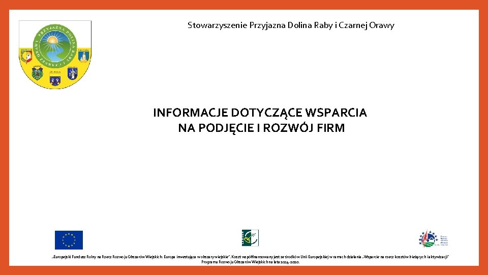 Stowarzyszenie Przyjazna Dolina Raby i Czarnej Orawy INFORMACJE DOTYCZĄCE WSPARCIA NA PODJĘCIE I ROZWÓJ