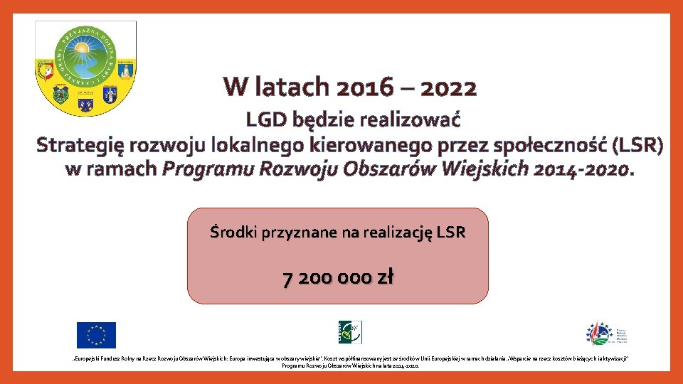 W latach 2016 – 2022 LGD będzie realizować Strategię rozwoju lokalnego kierowanego przez społeczność