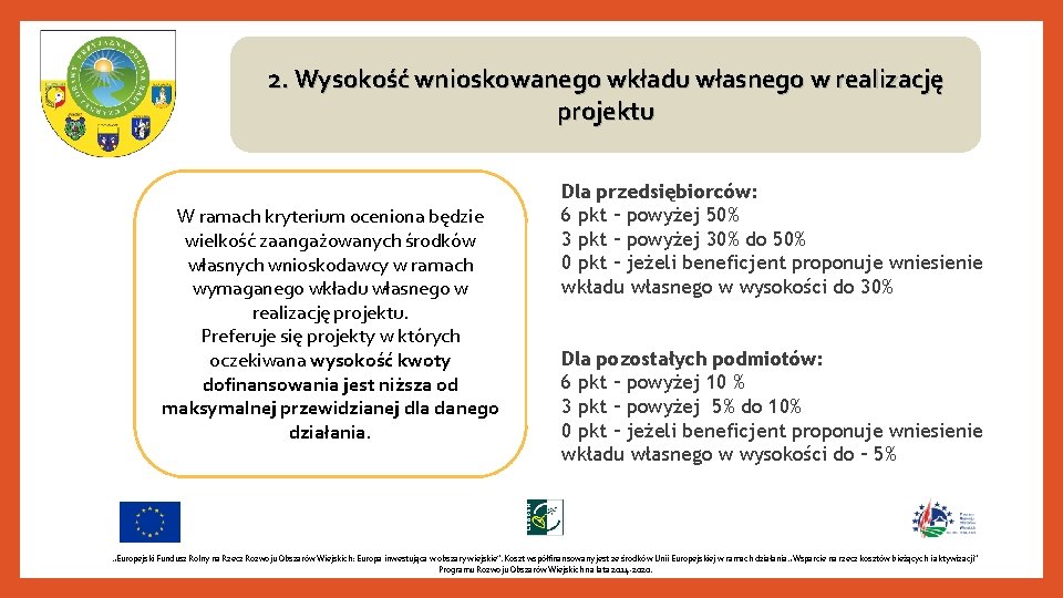 2. Wysokość wnioskowanego wkładu własnego w realizację projektu W ramach kryterium oceniona będzie wielkość