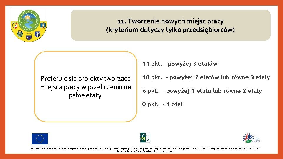 11. Tworzenie nowych miejsc pracy (kryterium dotyczy tylko przedsiębiorców) 14 pkt. – powyżej 3