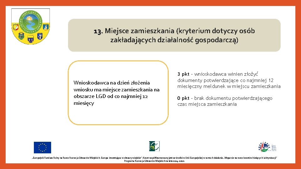 13. Miejsce zamieszkania (kryterium dotyczy osób 13. zakładających działalność gospodarczą) Wnioskodawca na dzień złożenia