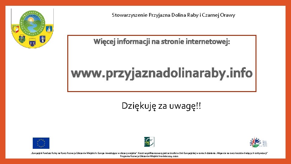 Stowarzyszenie Przyjazna Dolina Raby i Czarnej Orawy Więcej informacji na stronie internetowej: www. przyjaznadolinaraby.